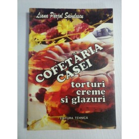    COFETARIA  CASEI  torturi, creme si glazuri -  Liana Parjol Savulescu 